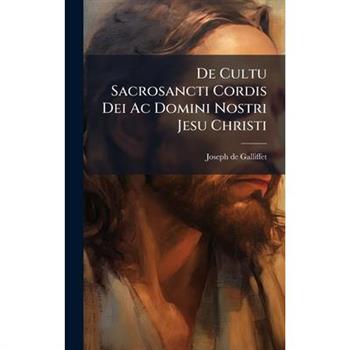 De Cultu Sacrosancti Cordis Dei Ac Domini Nostri Jesu Christi