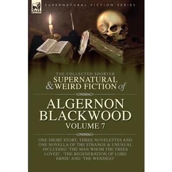 The Collected Shorter Supernatural & Weird Fiction of Algernon Blackwood Volume 7