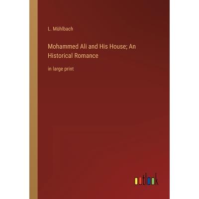 Mohammed Ali and His House; An Historical Romance
