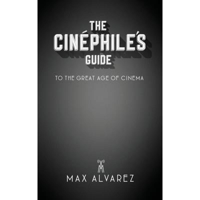 The Cin矇phile’s Guide to the Great Age of Cinema