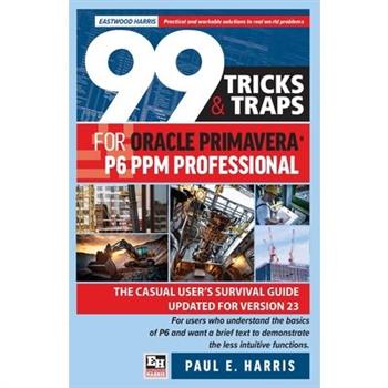 99 Tricks and Traps for Oracle Primavera P6 PPM Professional