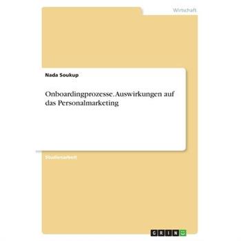 Onboardingprozesse. Auswirkungen auf das Personalmarketing