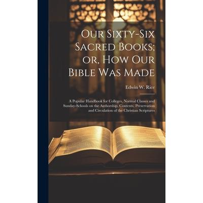 Our Sixty-six Sacred Books; or, How our Bible was Made