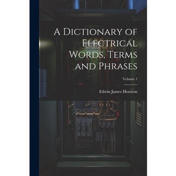 A Dictionary of Electrical Words, Terms and Phrases; Volume 1
