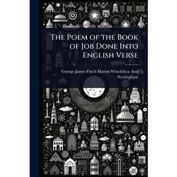 The Poem of the Book of Job Done Into English Verse