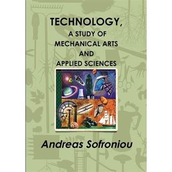 Technology, a Study of Mechanical Arts and Applied Sciences