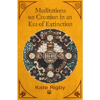 Meditations on Creation in an Era of Extinction