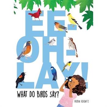 Ee-Oh-Lay! What Do Birds Say?