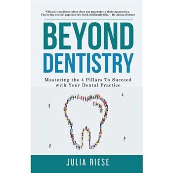 Beyond Dentistry - Mastering the 4 Pillars To Succeed with Your Dental Practice