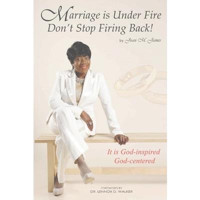 Marriage Is Under Fire - Don't Stop Firing Back!