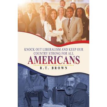 Knock Out Liberalism and Keep Our Country Strong for All Americans