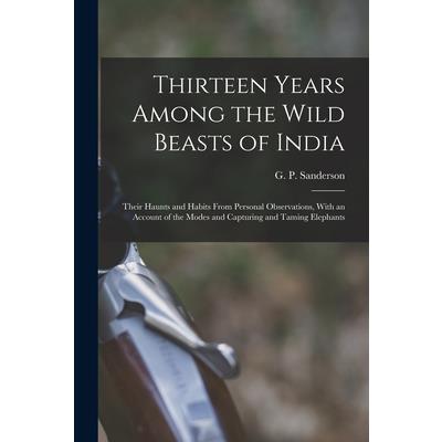Thirteen Years Among the Wild Beasts of India