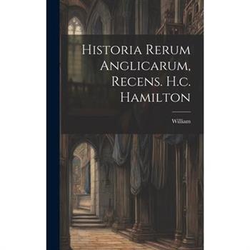 Historia Rerum Anglicarum, Recens. H.c. Hamilton