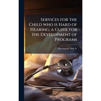 Services for the Child who is Hard of Hearing; a Guide for the Development of Programs