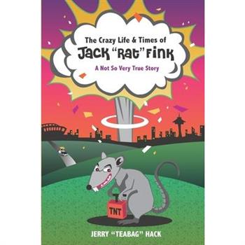 The Crazy Life & Times of Jack Rat Fink