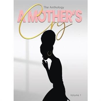 "A Mother's Cry" The Anthology (Vol. 1)