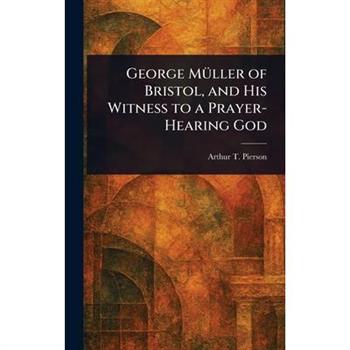 George M羹ller of Bristol, and His Witness to a Prayer-Hearing God