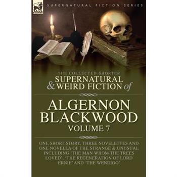 The Collected Shorter Supernatural & Weird Fiction of Algernon Blackwood Volume 7