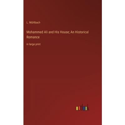 Mohammed Ali and His House; An Historical Romance