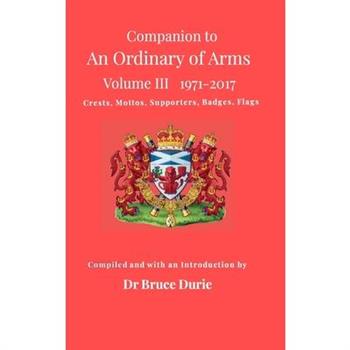 Companion to An Ordinary of Arms Vol III - Crests, Mottos, Supporters, Flags, Badges