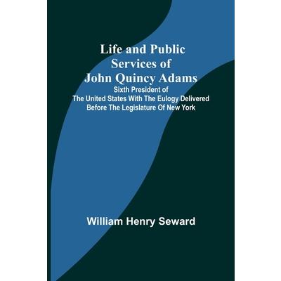 Life and Public Services of John Quincy Adams