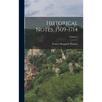 Historical Notes. 1509-1714; Volume 2