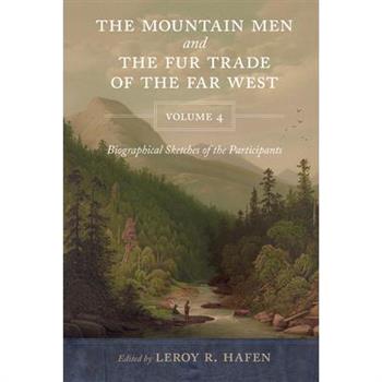 The Mountain Men and the Fur Trade of the Far West, Volume 4