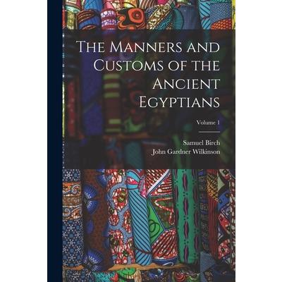 The Manners and Customs of the Ancient Egyptians; Volume 1