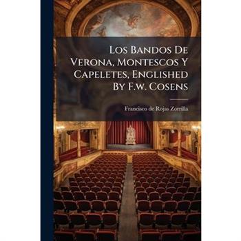 Los Bandos De Verona, Montescos Y Capeletes, Englished By F.w. Cosens