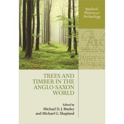 Trees and Timber in the Anglo-Saxon World