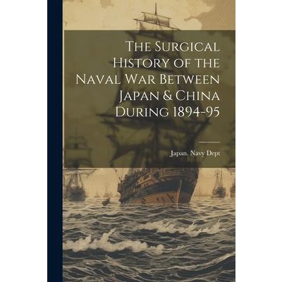 The Surgical History of the Naval War Between Japan & China During 1894-95