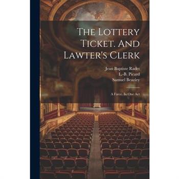 The Lottery Ticket. And Lawter's Clerk; A Farce. In One Act