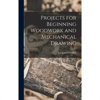 Projects for Beginning Woodwork and Mechanical Drawing