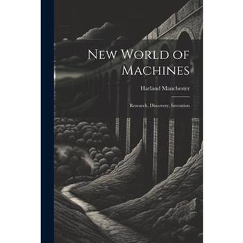 New World of Machines; Research, Discovery, Invention