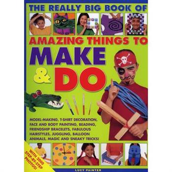 The Really Big Book of Amazing Things to Make & Do