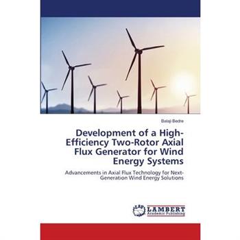 Development of a High-Efficiency Two-Rotor Axial Flux Generator for Wind Energy Systems
