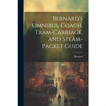 Bernard's Omnibus, Coach, Tram-carriage, And Steam-packet Guide