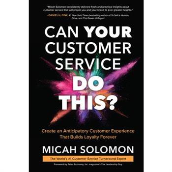 Can Your Customer Service Do This?: Create an Anticipatory Customer Experience That Builds Loyalty Forever