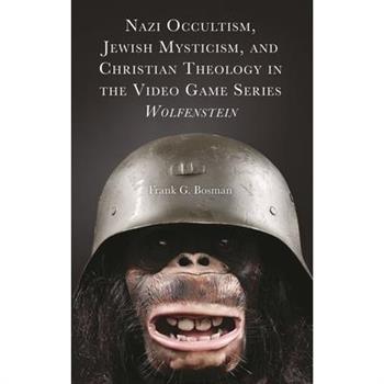 Nazi Occultism, Jewish Mysticism, and Christian Theology in the Video Game Series Wolfenstein