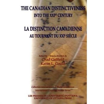 The Canadian Distinctiveness Into the Xxist Century - La Distinction Canadienne Au Tournant Du Xxie Siecle