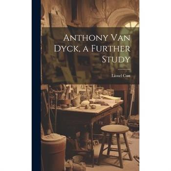 Anthony Van Dyck, a Further Study