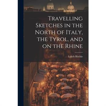 Travelling Sketches in the North of Italy, the Tyrol, and on the Rhine