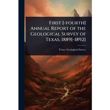 First [-fourth] Annual Report of the Geological Survey of Texas, 1889[-1892]