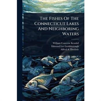 The Fishes Of The Connecticut Lakes And Neighboring Waters