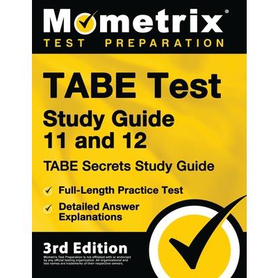 TABE Test Study Guide 11 and 12 - TABE Secrets Study Guide, Full-Length Practice Test, Detailed Answer Explanations