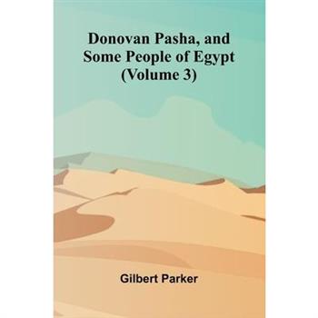 Donovan Pasha, and Some People of Egypt (Volume 3)