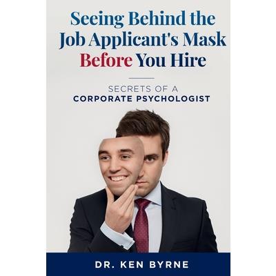 Seeing Behind the Job Applicant’s Mask Before You Hire