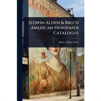 (edwin Alden & Bro.’s) American Newspaper Catalogue
