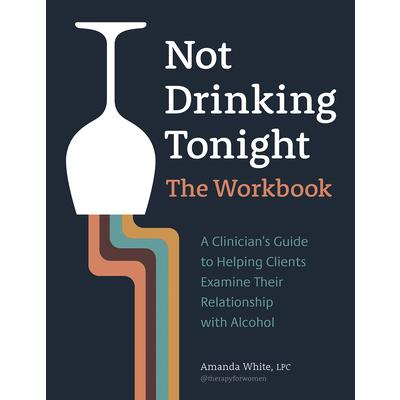Not Drinking Tonight: The Workbook