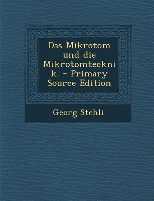 Das Mikrotom Und Die Mikrotomtecknik. - Primary Source Edition